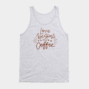 Love begins after coffee Tank Top